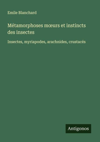 Métamorphoses m¿urs et instincts des insectes