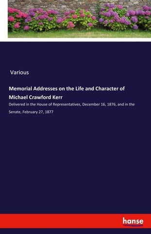 Memorial Addresses on the Life and Character of Michael Crawford Kerr