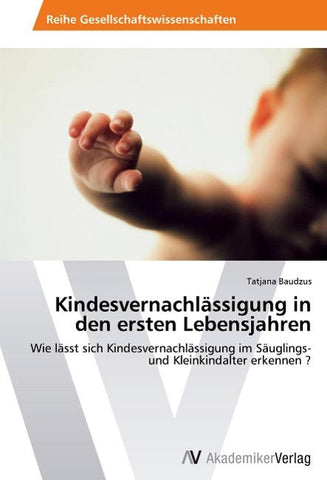 Kindesvernachlässigung in den ersten Lebensjahren
