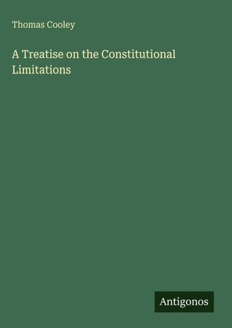 A Treatise on the Constitutional Limitations
