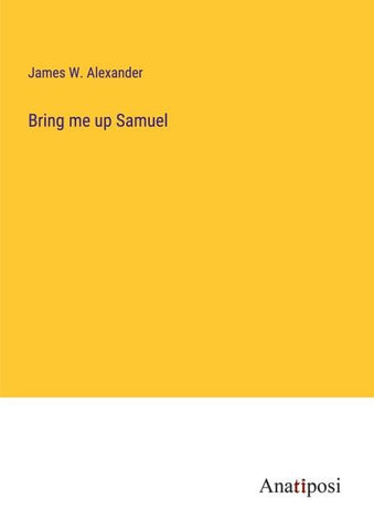Bring me up Samuel