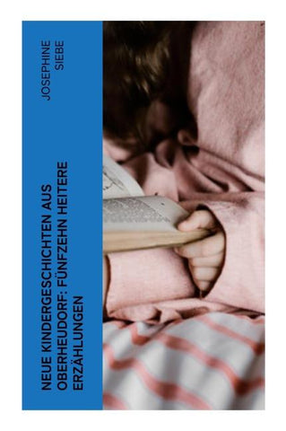 Neue Kindergeschichten aus Oberheudorf: Fünfzehn heitere Erzählungen