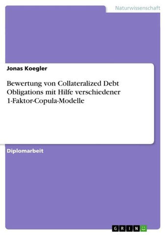 Bewertung von Collateralized Debt Obligations mit Hilfe verschiedener 1-Faktor-Copula-Modelle