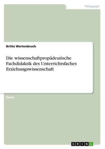 Die wissenschaftpropädeutische Fachdidaktik des Unterrichtsfaches Erziehungswissenschaft