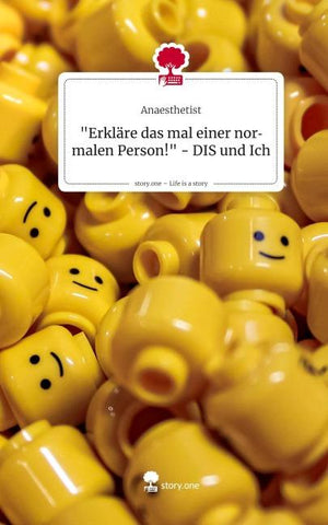 "Erkläre das mal einer normalen Person!" - DIS und Ich. Life is a Story - story.one