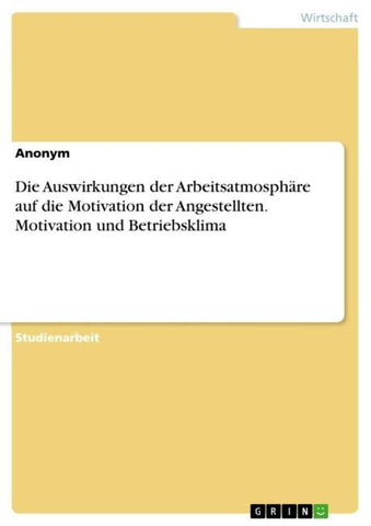 Die Auswirkungen der Arbeitsatmosphäre auf die Motivation der Angestellten. Motivation und Betriebsklima
