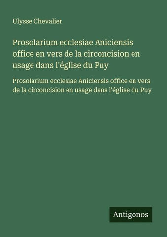 Prosolarium ecclesiae Aniciensis office en vers de la circoncision en usage dans l'église du Puy
