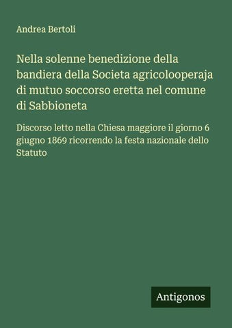 Nella solenne benedizione della bandiera della Societa agricolooperaja di mutuo soccorso eretta nel comune di Sabbioneta