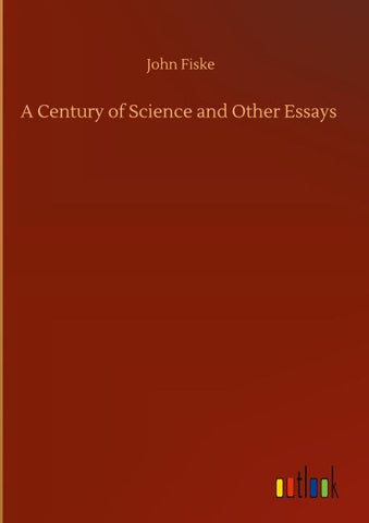 A Century of Science and Other Essays