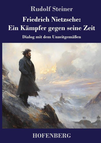 Friedrich Nietzsche: Ein Kämpfer gegen seine Zeit