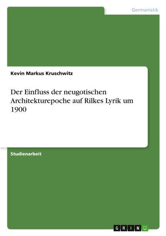 Der Einfluss der neugotischen Architekturepoche auf Rilkes Lyrik um 1900