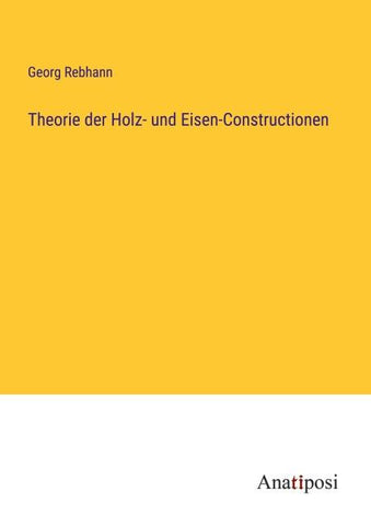 Theorie der Holz- und Eisen-Constructionen