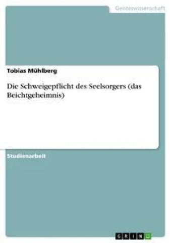 Die Schweigepflicht des Seelsorgers (das Beichtgeheimnis)