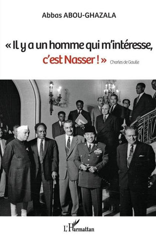"Il y a un homme qui m'intéresse, c'est Nasser !" Charles de Gaulle