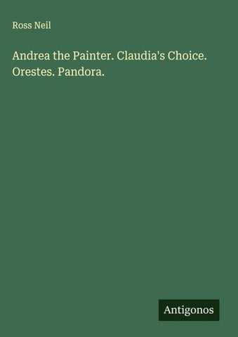 Andrea the Painter. Claudia's Choice. Orestes. Pandora.