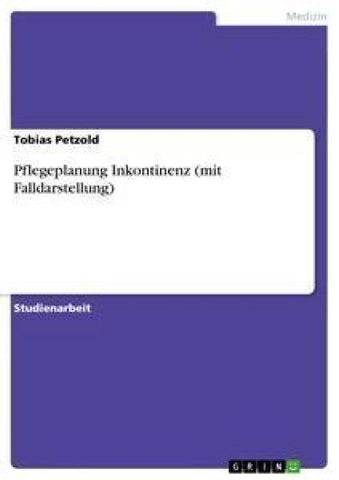 Pflegeplanung Inkontinenz (mit Falldarstellung)