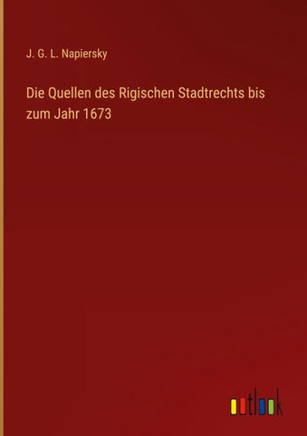 Die Quellen des Rigischen Stadtrechts bis zum Jahr 1673