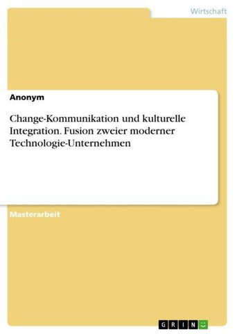 Change-Kommunikation und kulturelle Integration. Fusion zweier moderner Technologie-Unternehmen