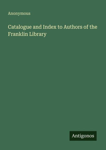 Catalogue and Index to Authors of the Franklin Library