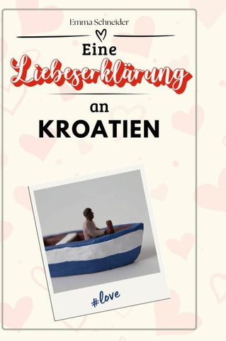 Eine Liebeserklärung an Kroatien