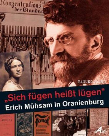„Sich fügen heißt lügen“ – Erich Mühsam in Oranienburg