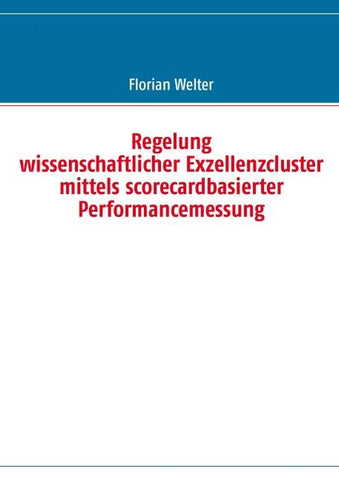 Regelung wissenschaftlicher Exzellenzcluster mittels scorecardbasierter Performancemessung