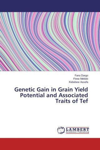 Genetic Gain in Grain Yield Potential and Associated Traits of Tef