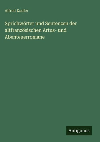 Sprichwörter und Sentenzen der altfranzösischen Artus- und Abenteuerromane