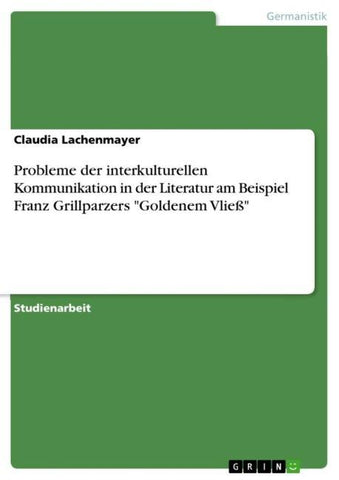 Probleme der interkulturellen Kommunikation in der Literatur am Beispiel Franz Grillparzers "Goldenem Vließ"