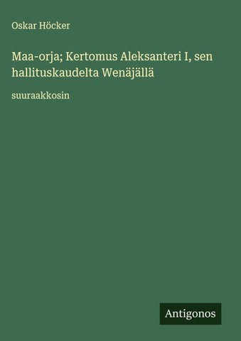 Maa-orja; Kertomus Aleksanteri I, sen hallituskaudelta Wenäjällä