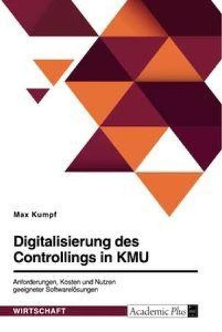 Digitalisierung des Controllings in KMU. Anforderungen, Kosten und Nutzen geeigneter Softwarelösungen