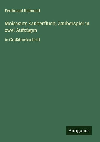 Moisasurs Zauberfluch; Zauberspiel in zwei Aufzügen