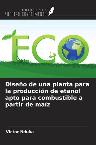 Diseño de una planta para la producción de etanol apto para combustible a partir de maíz