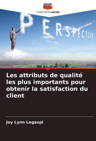 Les attributs de qualité les plus importants pour obtenir la satisfaction du client