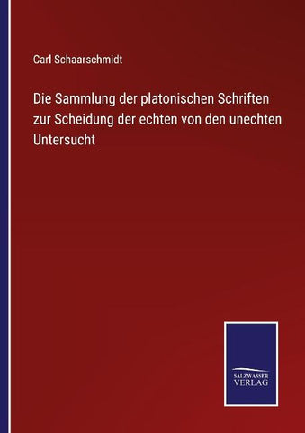 Die Sammlung der platonischen Schriften zur Scheidung der echten von den unechten Untersucht
