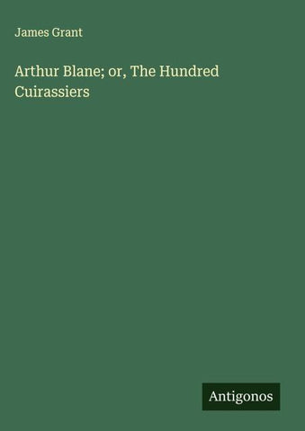 Arthur Blane; or, The Hundred Cuirassiers