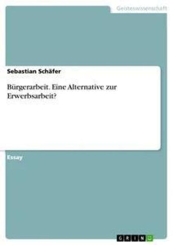 Bürgerarbeit. Eine Alternative zur Erwerbsarbeit?