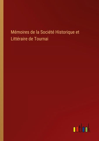 Mémoires de la Société Historique et Littéraire de Tournai