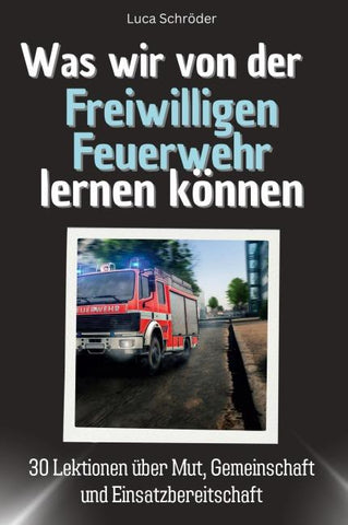 Was wir von der Freiwilligen Feuerwehr lernen können