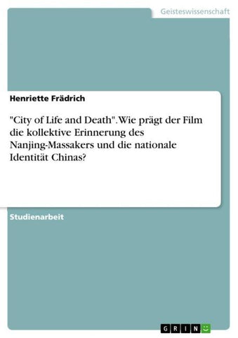 "City of Life and Death". Wie prägt der Film die kollektive Erinnerung des Nanjing-Massakers und die nationale Identität Chinas?