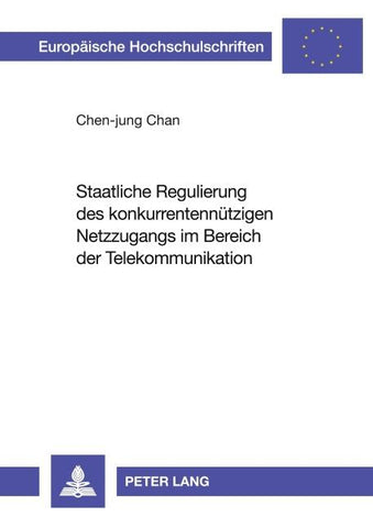 Staatliche Regulierung des konkurrentennützigen Netzzugangs im Bereich der Telekommunikation