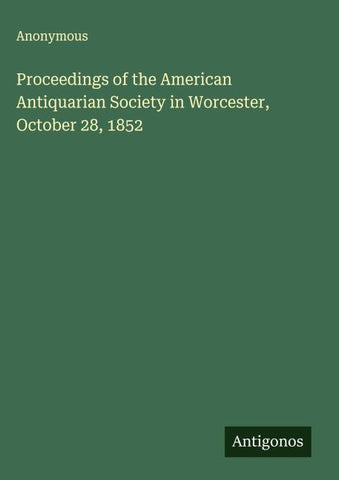 Proceedings of the American Antiquarian Society in Worcester, October 28, 1852
