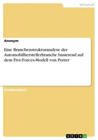 Eine Branchenstrukturanalyse der Automobilherstellerbranche basierend auf dem Five-Forces-Modell von Porter