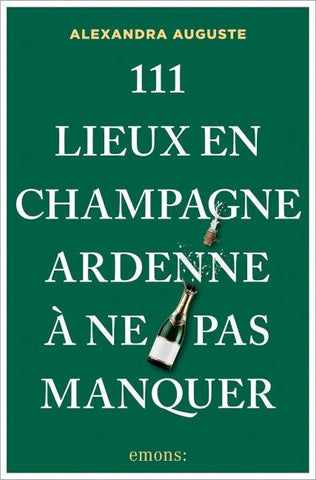 111 Lieux en Champagne-Ardenne à ne pas manquer