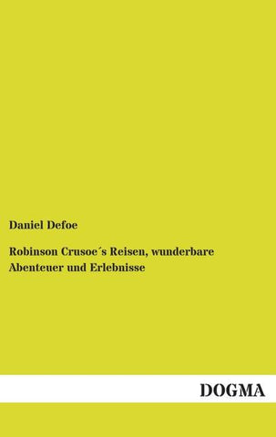 Robinson Crusoe´s Reisen, wunderbare Abenteuer und Erlebnisse