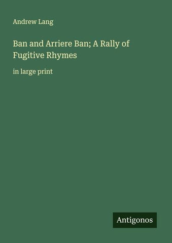 Ban and Arriere Ban; A Rally of Fugitive Rhymes