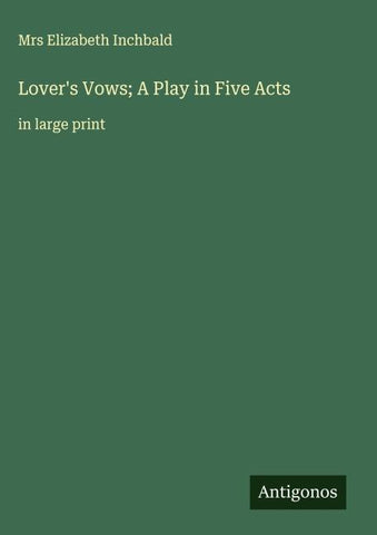 Lover's Vows; A Play in Five Acts