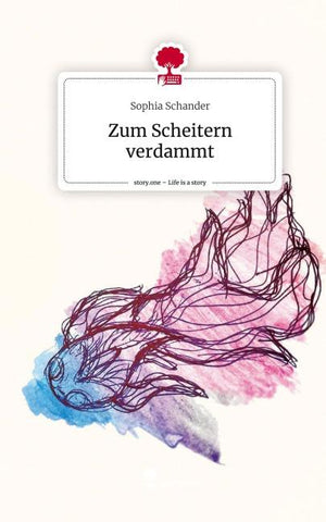 Zum Scheitern verdammt. Life is a Story - story.one