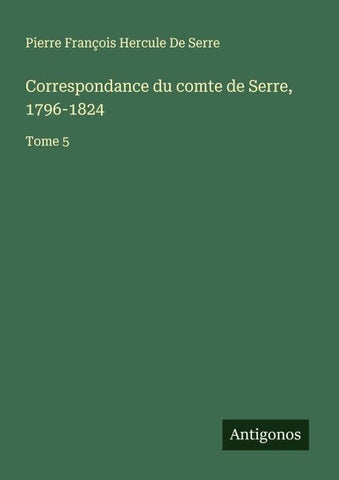 Correspondance du comte de Serre, 1796-1824