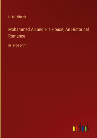 Mohammed Ali and His House; An Historical Romance